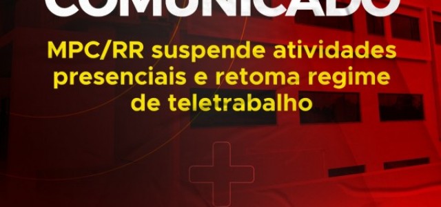 MPC/RR suspende atividades presenciais e retoma regime de teletrabalho 